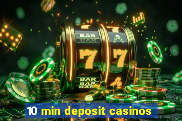 10 min deposit casinos