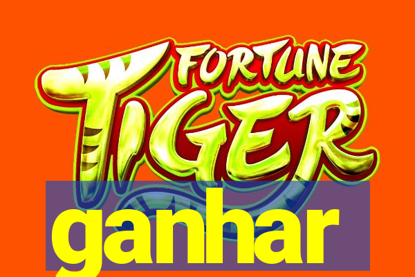 ganhar