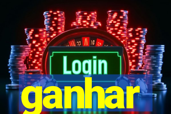 ganhar