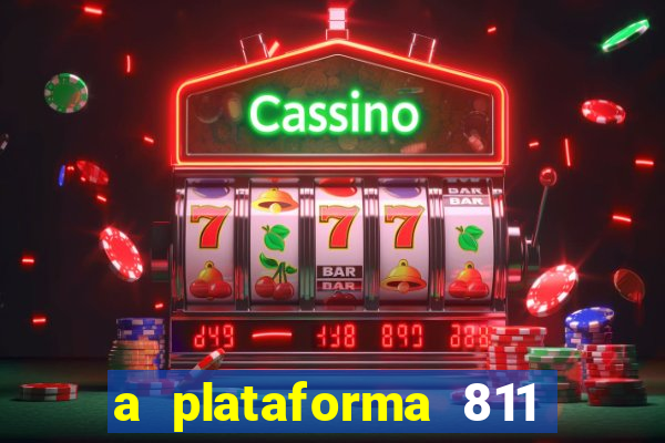 a plataforma 811 bet é confiável