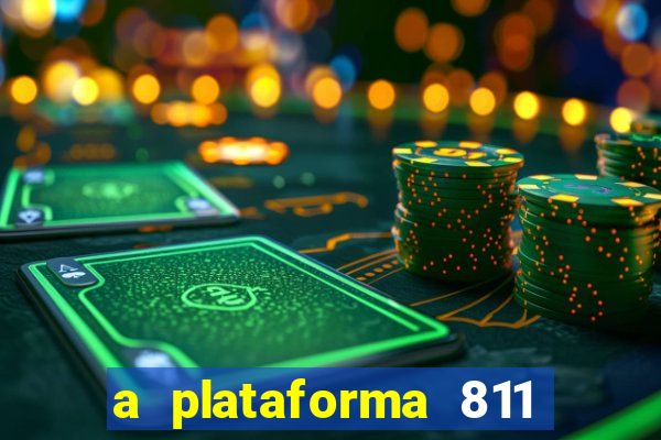 a plataforma 811 bet é confiável