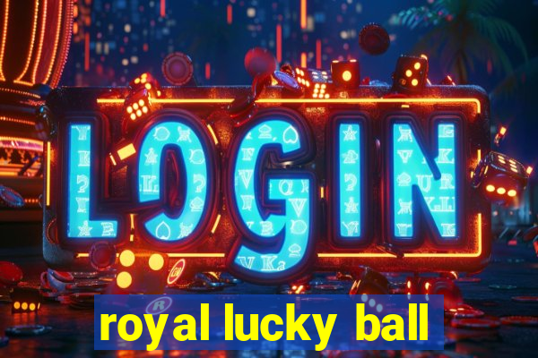 royal lucky ball