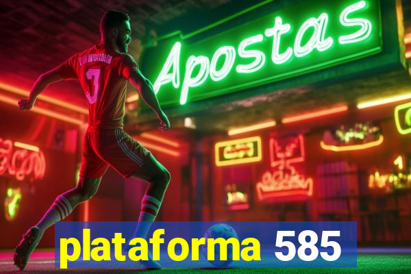 plataforma 585