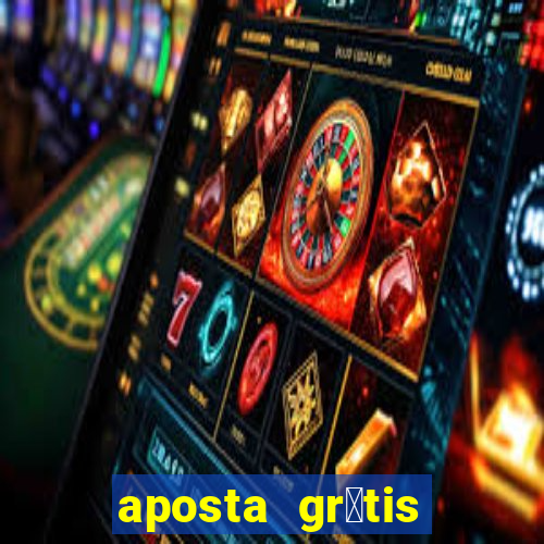 aposta gr谩tis bet365 hoje