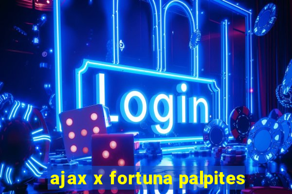 ajax x fortuna palpites