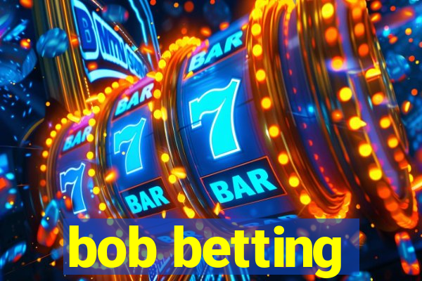 bob betting