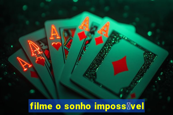 filme o sonho imposs铆vel