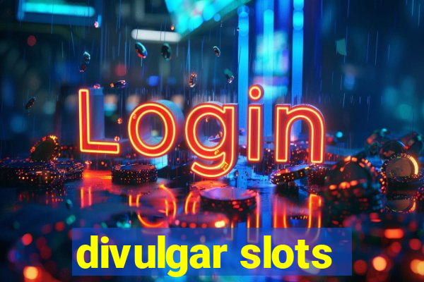 divulgar slots