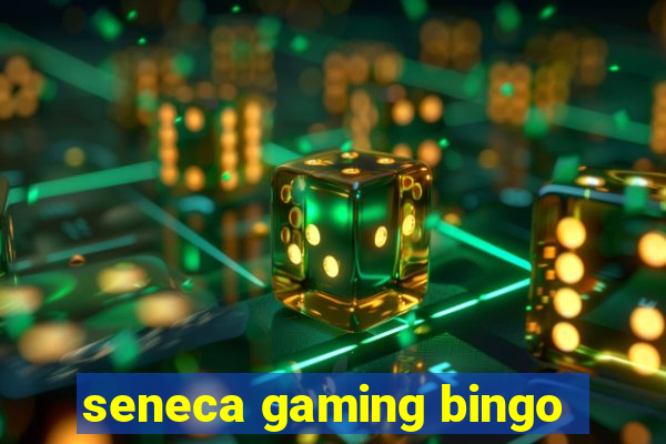 seneca gaming bingo