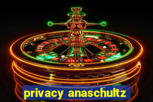 privacy anaschultz