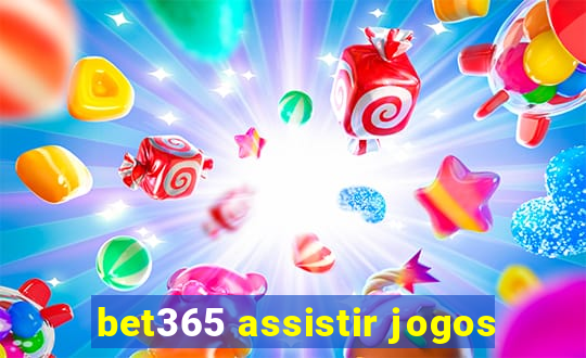 bet365 assistir jogos