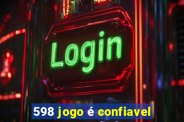 598 jogo é confiavel