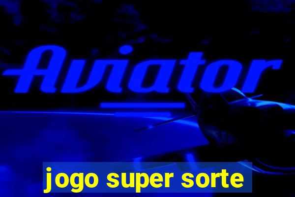 jogo super sorte