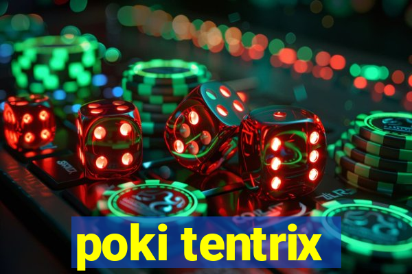 poki tentrix