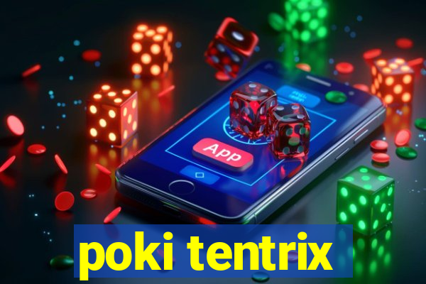 poki tentrix