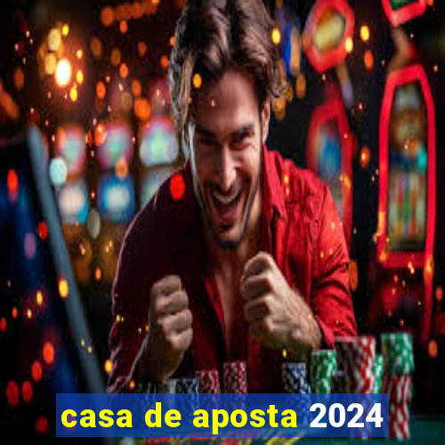 casa de aposta 2024