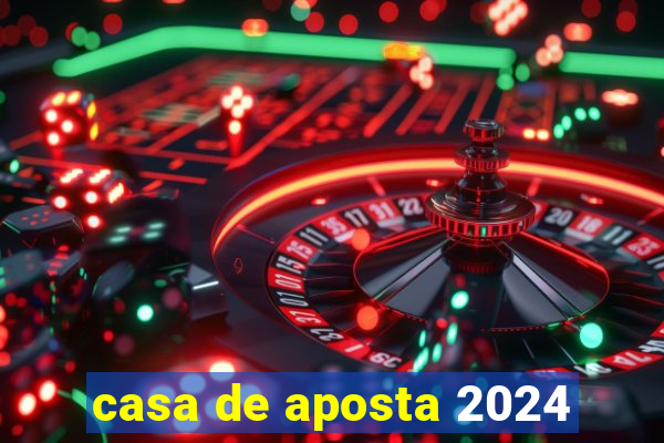 casa de aposta 2024