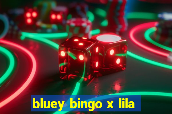 bluey bingo x lila