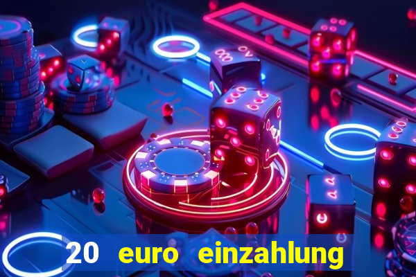 20 euro einzahlung casino bonus