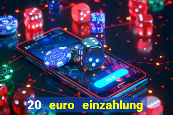 20 euro einzahlung casino bonus