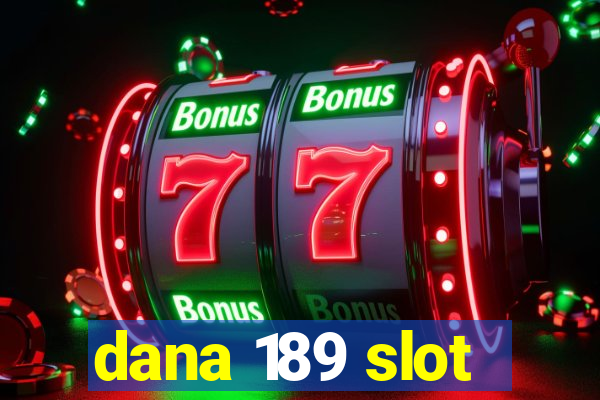 dana 189 slot