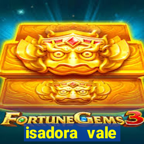 isadora vale reclame aqui