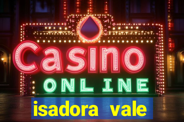 isadora vale reclame aqui