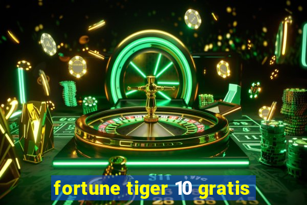 fortune tiger 10 gratis