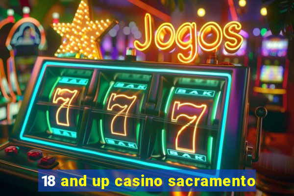 18 and up casino sacramento