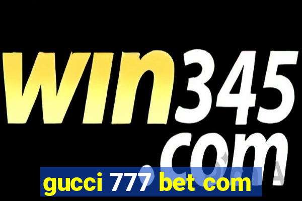 gucci 777 bet com