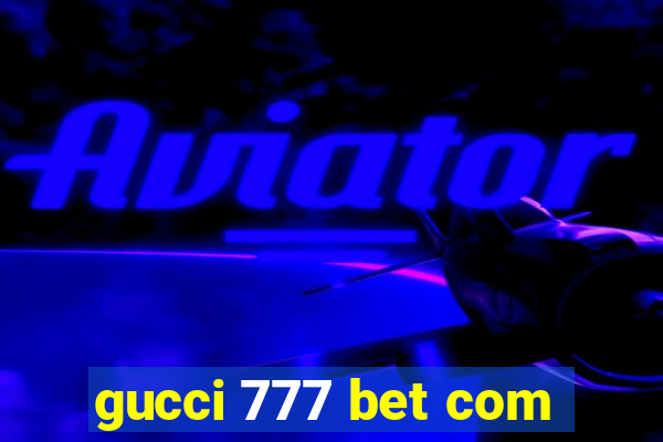 gucci 777 bet com