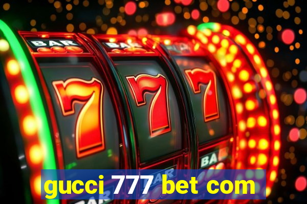 gucci 777 bet com