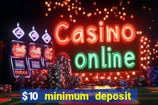 $10 minimum deposit online casino