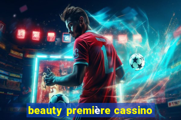 beauty première cassino