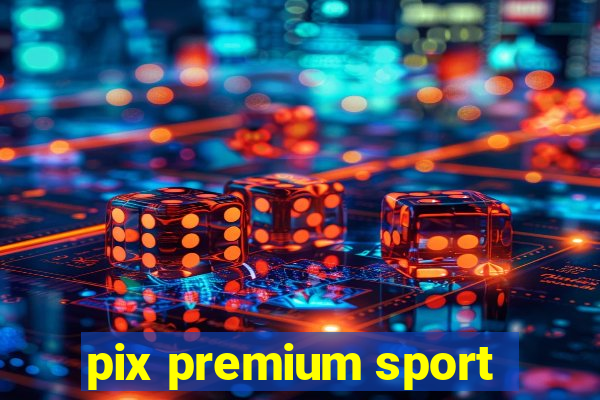 pix premium sport