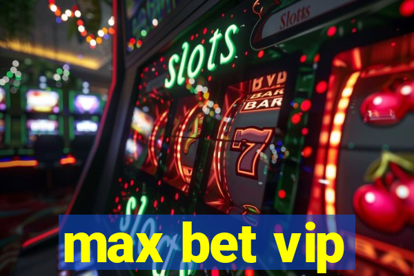 max bet vip