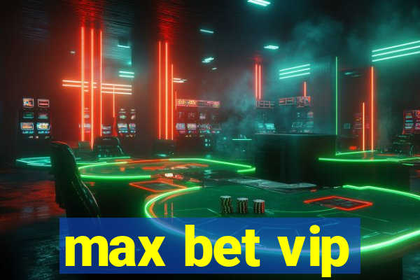 max bet vip