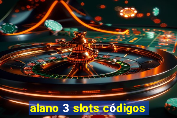 alano 3 slots códigos