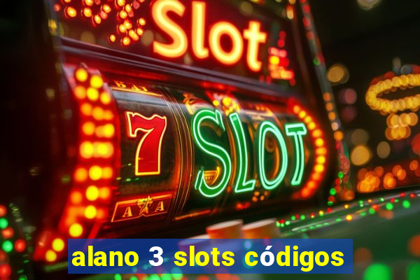 alano 3 slots códigos