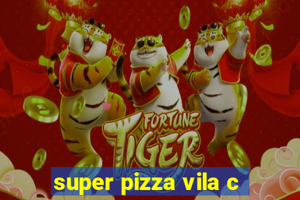 super pizza vila c