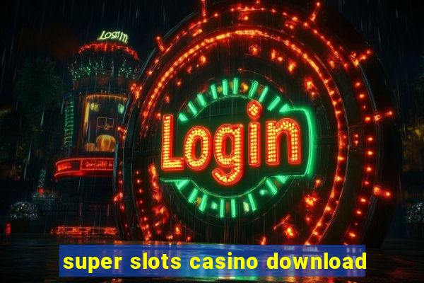 super slots casino download