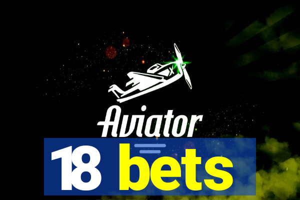 18 bets