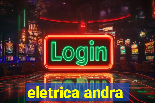 eletrica andra