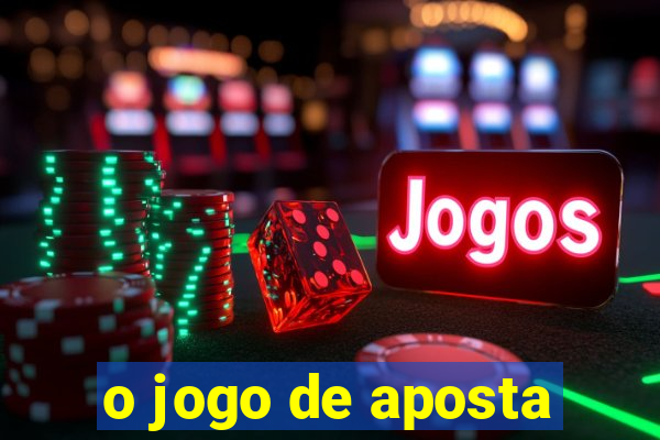 o jogo de aposta