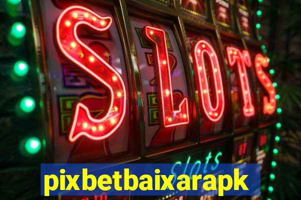 pixbetbaixarapk