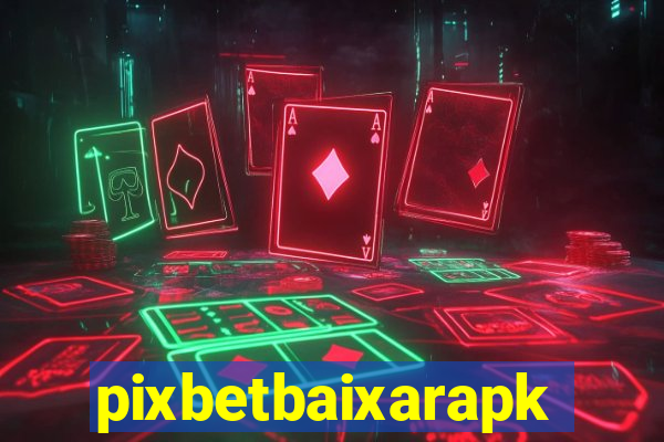 pixbetbaixarapk