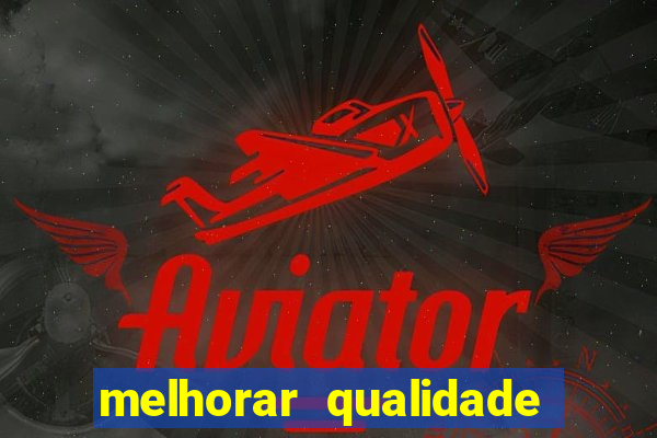 melhorar qualidade da foto