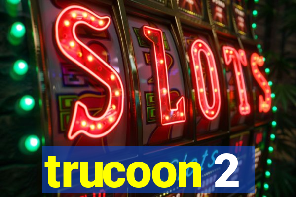 trucoon 2