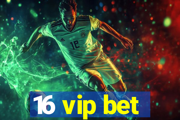 16 vip bet