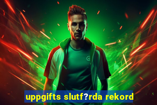 uppgifts slutf?rda rekord